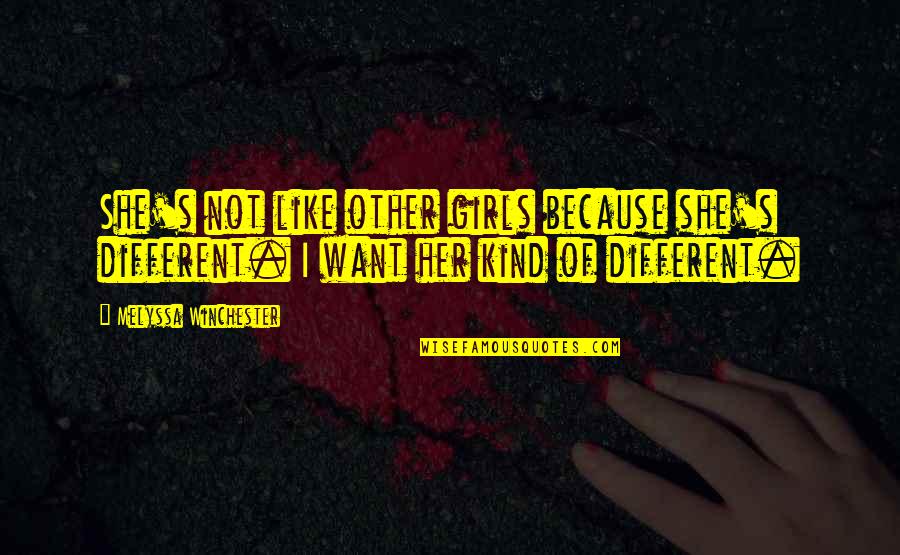 Grader's Quotes By Melyssa Winchester: She's not like other girls because she's different.