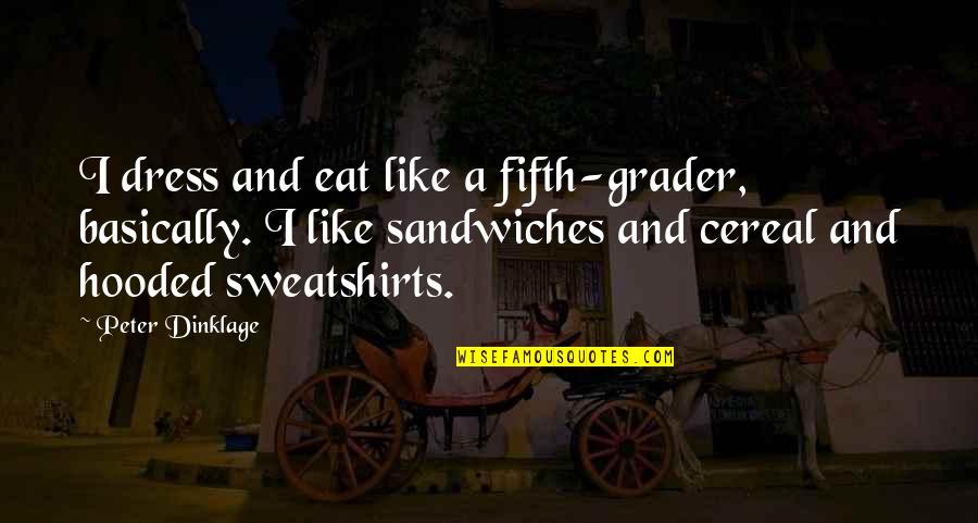 Grader's Quotes By Peter Dinklage: I dress and eat like a fifth-grader, basically.