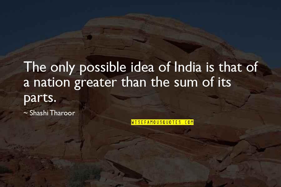 Grades And Intelligence Quotes By Shashi Tharoor: The only possible idea of India is that