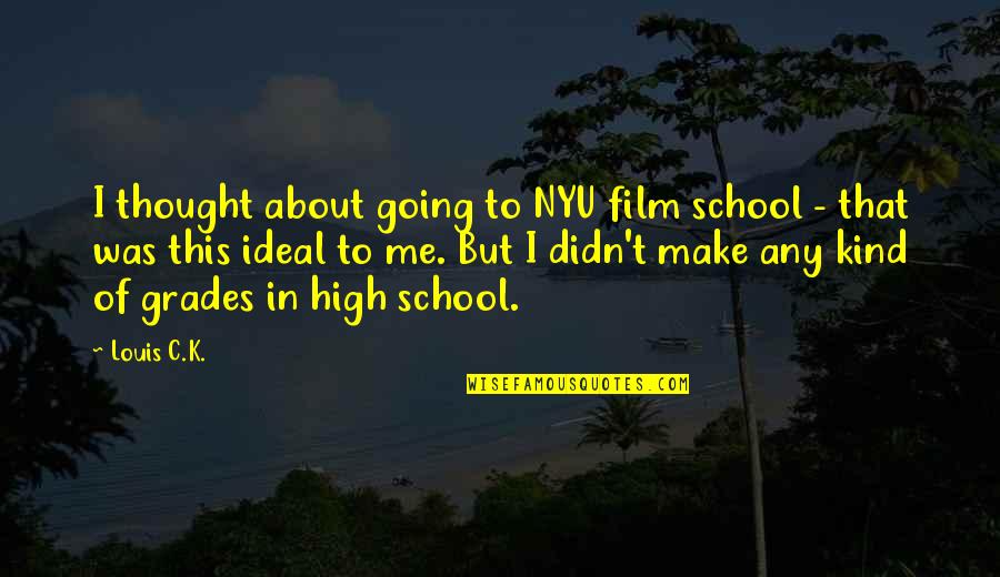 Grades In School Quotes By Louis C.K.: I thought about going to NYU film school