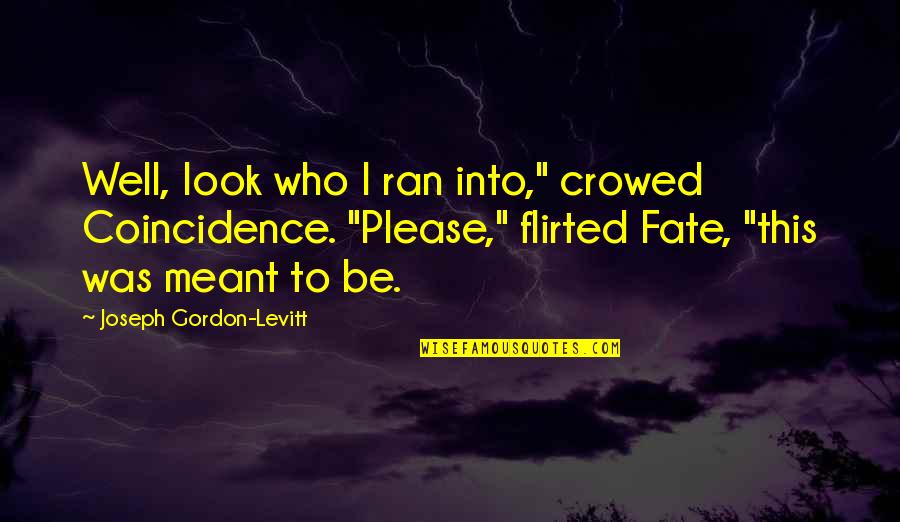 Gradesaver Hamlet Quotes By Joseph Gordon-Levitt: Well, look who I ran into," crowed Coincidence.