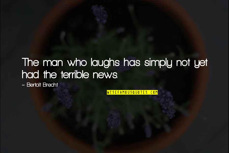 Gradesaver Wuthering Heights Quotes By Bertolt Brecht: The man who laughs has simply not yet Gradesaver Wuthering Heights Quotes By Bertolt Brecht: The man who laughs has simply not yet