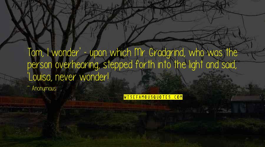 Gradgrind Quotes By Anonymous: Tom, I wonder' - upon which Mr. Gradgrind,