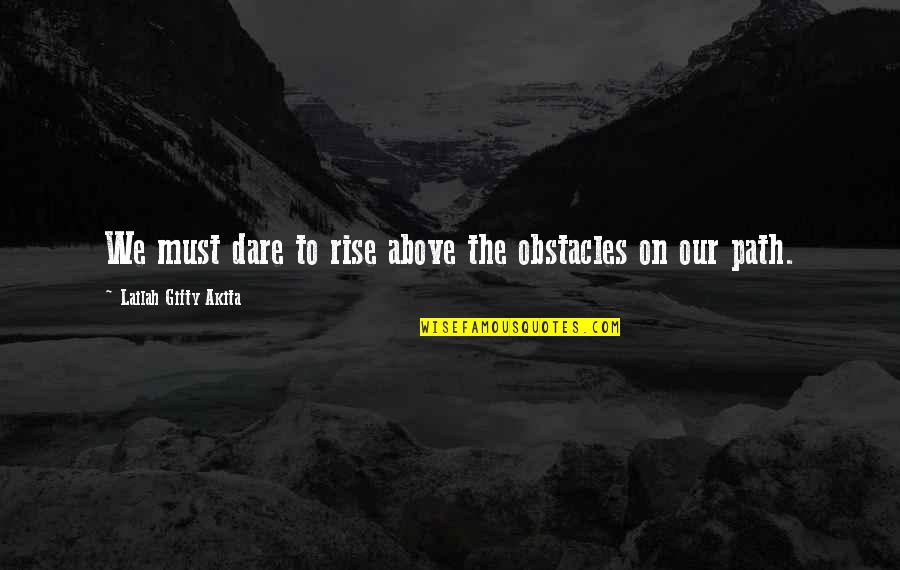 Gradient Maker Quotes By Lailah Gifty Akita: We must dare to rise above the obstacles