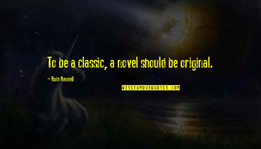 Gradillas Para Quotes By Ruth Rendell: To be a classic, a novel should be Gradillas Para Quotes By Ruth Rendell: To be a classic, a novel should be