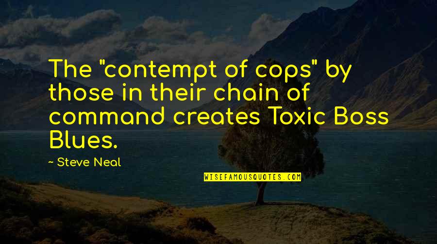 Gradimo Novu Quotes By Steve Neal: The "contempt of cops" by those in their