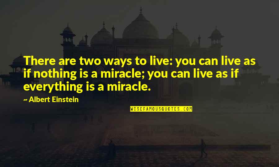 Gradina Zoologica Quotes By Albert Einstein: There are two ways to live: you can
