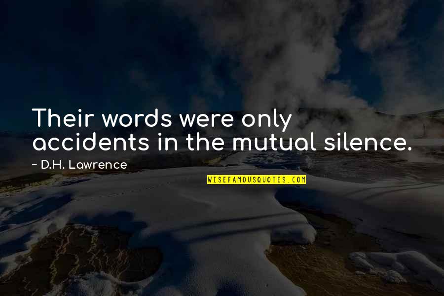 Gradinarit Quotes By D.H. Lawrence: Their words were only accidents in the mutual Gradinarit Quotes By D.H. Lawrence: Their words were only accidents in the mutual