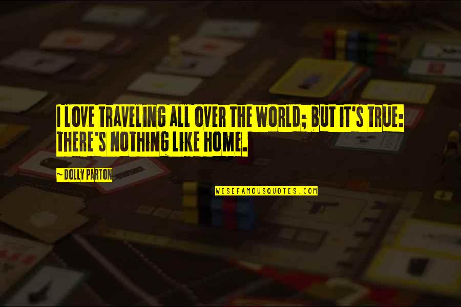 Gradishar Broncos Quotes By Dolly Parton: I love traveling all over the world; but