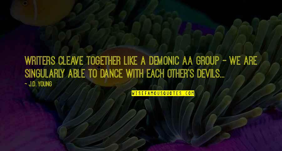 Graditeljska Quotes By J.D. Young: Writers cleave together like a demonic AA group Graditeljska Quotes By J.D. Young: Writers cleave together like a demonic AA group