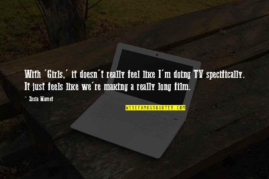 Gradium Lens Quotes By Zosia Mamet: With 'Girls,' it doesn't really feel like I'm