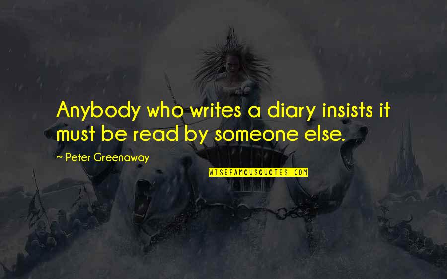 Gradkowski Restaurant Quotes By Peter Greenaway: Anybody who writes a diary insists it must