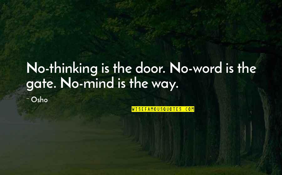 Gradoli Seduta Quotes By Osho: No-thinking is the door. No-word is the gate.