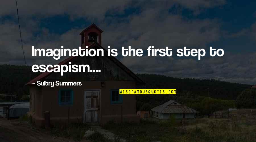 Gradom Maribor Quotes By Sultry Summers: Imagination is the first step to escapism.... Gradom Maribor Quotes By Sultry Summers: Imagination is the first step to escapism....