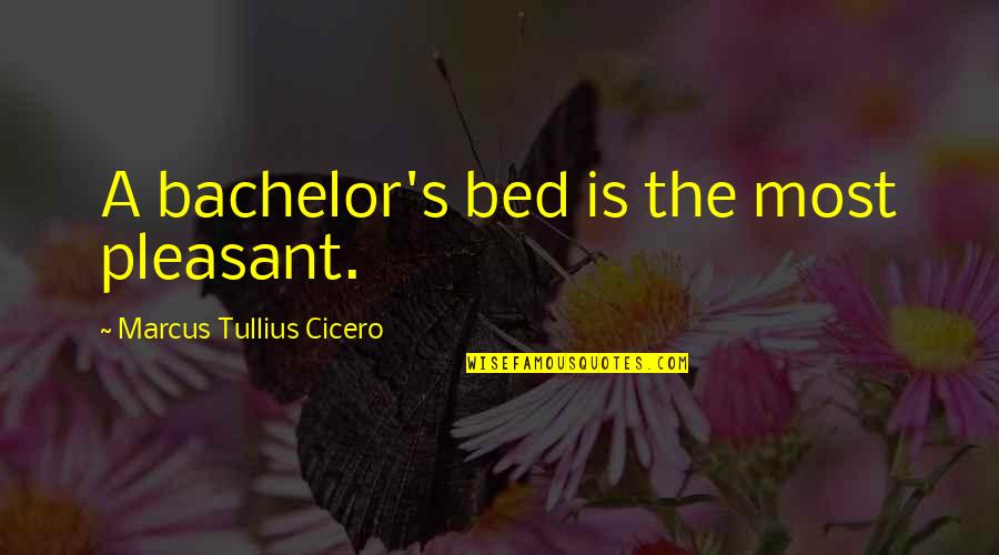 Gradonna Quotes By Marcus Tullius Cicero: A bachelor's bed is the most pleasant. Gradonna Quotes By Marcus Tullius Cicero: A bachelor's bed is the most pleasant.