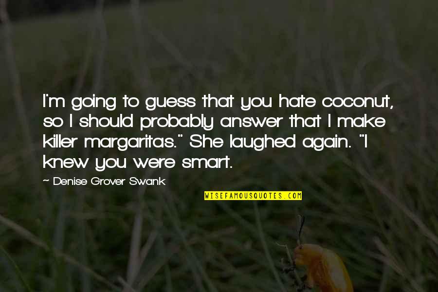 Grados Celsius Quotes By Denise Grover Swank: I'm going to guess that you hate coconut, Grados Celsius Quotes By Denise Grover Swank: I'm going to guess that you hate coconut,