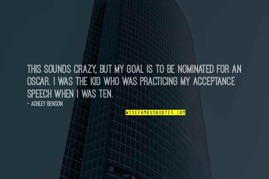 Grados Centigrados Quotes By Ashley Benson: This sounds crazy, but my goal is to