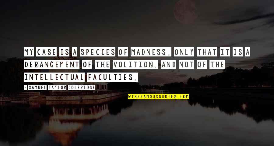 Grados Centigrados Quotes By Samuel Taylor Coleridge: My case is a species of madness, only
