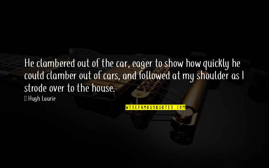 Grados De Parentesco Quotes By Hugh Laurie: He clambered out of the car, eager to Grados De Parentesco Quotes By Hugh Laurie: He clambered out of the car, eager to