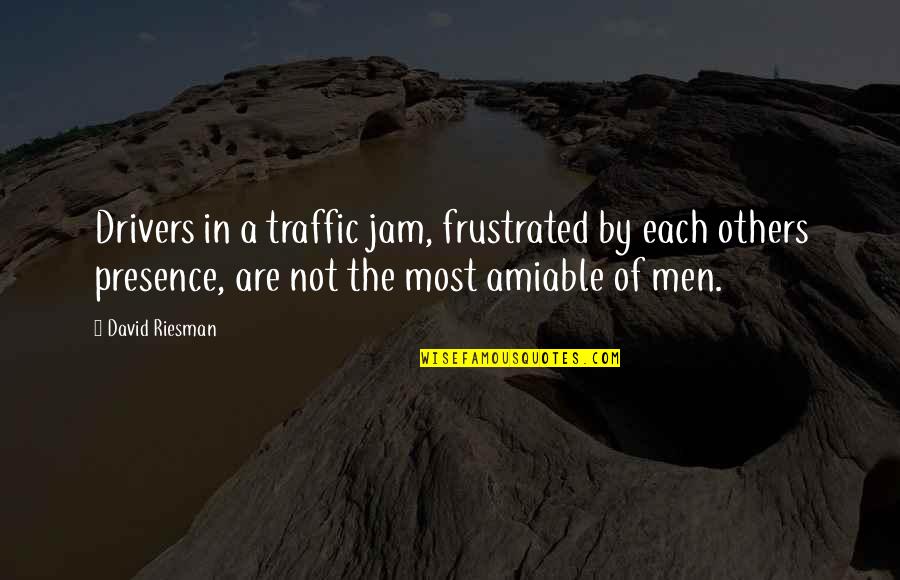 Grados Kelvin Quotes By David Riesman: Drivers in a traffic jam, frustrated by each Grados Kelvin Quotes By David Riesman: Drivers in a traffic jam, frustrated by each