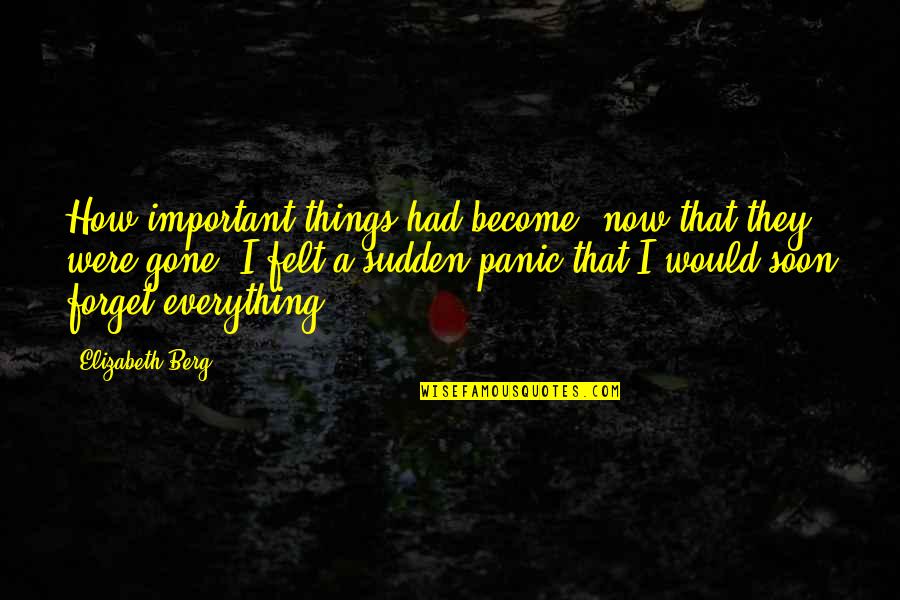 Grados Kelvin Quotes By Elizabeth Berg: How important things had become, now that they Grados Kelvin Quotes By Elizabeth Berg: How important things had become, now that they