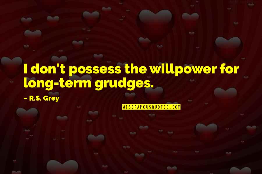 Grados Kelvin Quotes By R.S. Grey: I don't possess the willpower for long-term grudges.