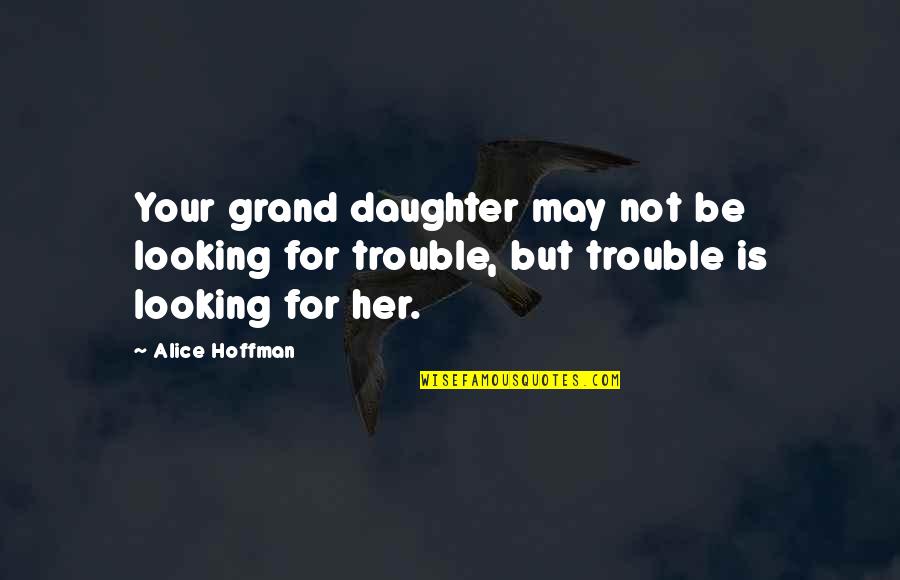Gradoux New Orleans Quotes By Alice Hoffman: Your grand daughter may not be looking for