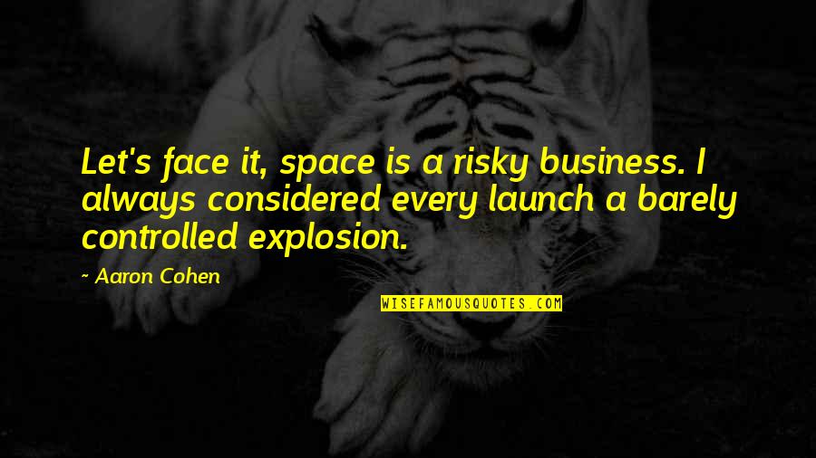 Grads 2020 Quotes By Aaron Cohen: Let's face it, space is a risky business. Grads 2020 Quotes By Aaron Cohen: Let's face it, space is a risky business.