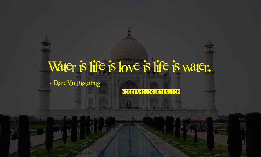 Gradske Price Quotes By Diane Von Furstenberg: Water is life is love is life is Gradske Price Quotes By Diane Von Furstenberg: Water is life is love is life is