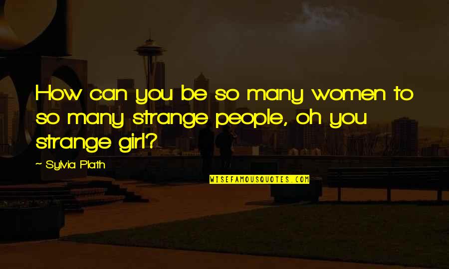 Gradsky Defense Quotes By Sylvia Plath: How can you be so many women to