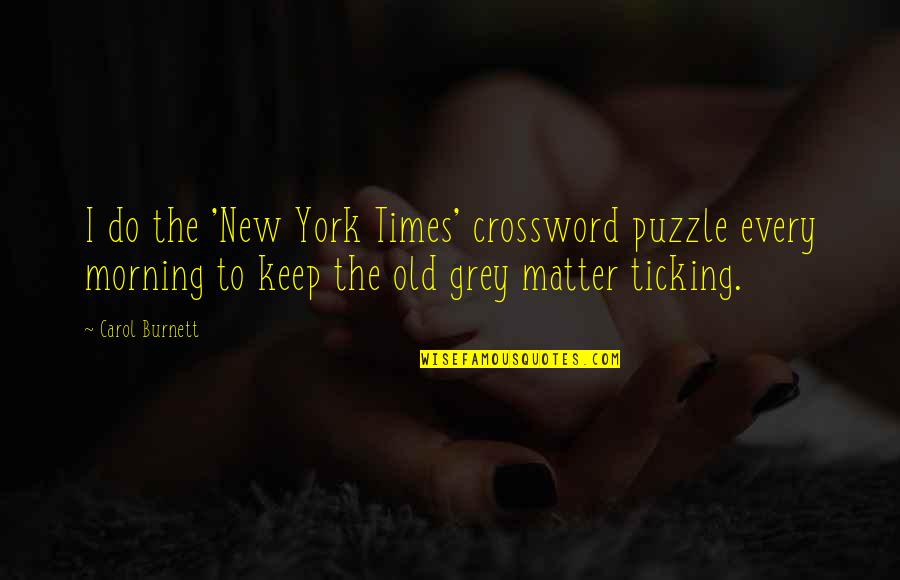 Graduado Animado Quotes By Carol Burnett: I do the 'New York Times' crossword puzzle