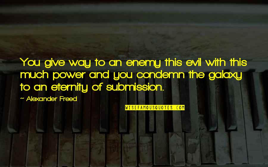 Graduados Ort Quotes By Alexander Freed: You give way to an enemy this evil