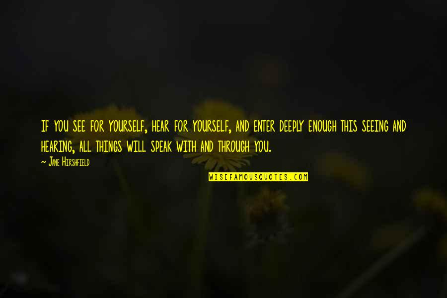 Graduados Ort Quotes By Jane Hirshfield: if you see for yourself, hear for yourself,