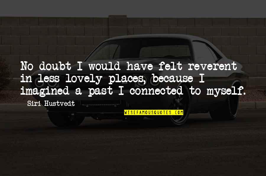 Graduados Para Quotes By Siri Hustvedt: No doubt I would have felt reverent in