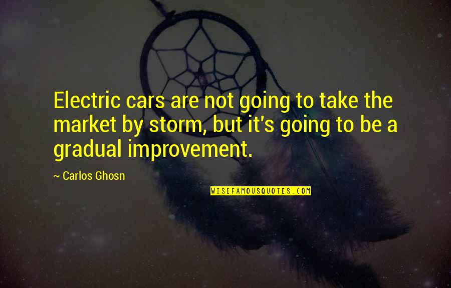 Gradual Improvement Quotes By Carlos Ghosn: Electric cars are not going to take the