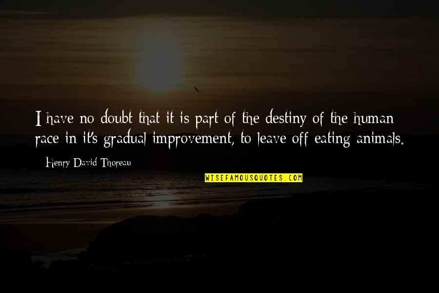 Gradual Improvement Quotes By Henry David Thoreau: I have no doubt that it is part