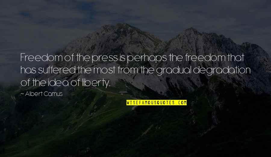 Gradual Quotes By Albert Camus: Freedom of the press is perhaps the freedom