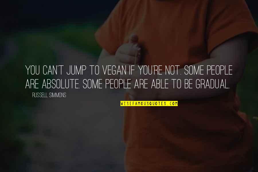 Gradual Quotes By Russell Simmons: You can't jump to vegan if you're not.