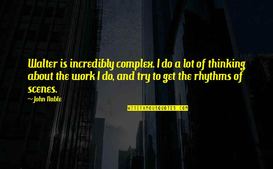 Graduale Novum Quotes By John Noble: Walter is incredibly complex. I do a lot Graduale Novum Quotes By John Noble: Walter is incredibly complex. I do a lot