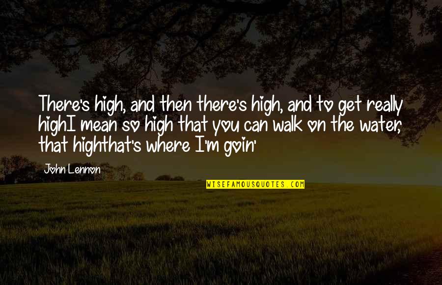 Graduale Simplex Quotes By John Lennon: There's high, and then there's high, and to