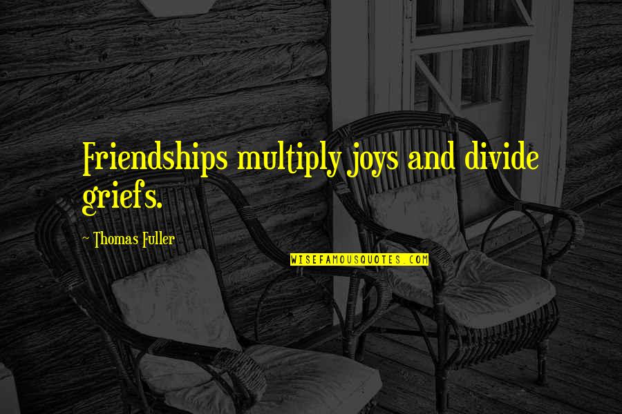 Graduale Simplex Quotes By Thomas Fuller: Friendships multiply joys and divide griefs.
