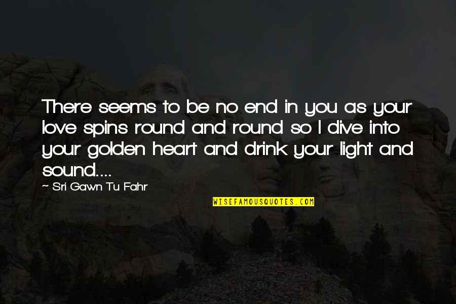 Gradualism Quotes By Sri Gawn Tu Fahr: There seems to be no end in you Gradualism Quotes By Sri Gawn Tu Fahr: There seems to be no end in you