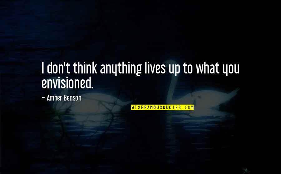 Gradualist Quotes By Amber Benson: I don't think anything lives up to what Gradualist Quotes By Amber Benson: I don't think anything lives up to what