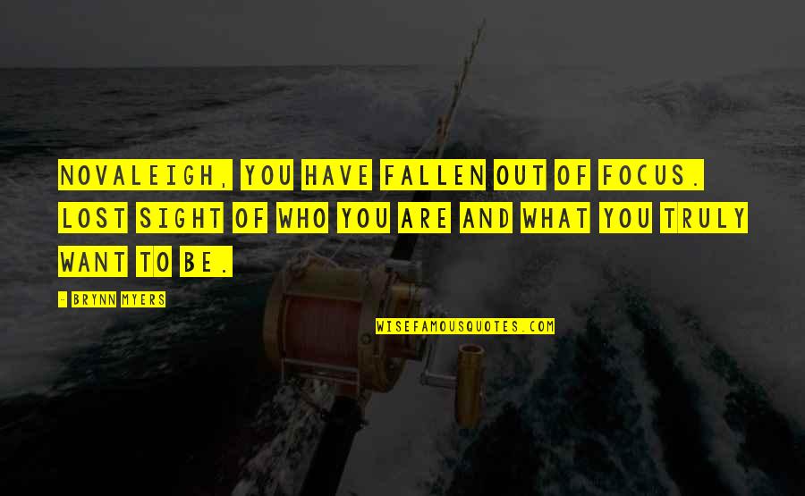 Gradualist Quotes By Brynn Myers: Novaleigh, you have fallen out of focus. Lost Gradualist Quotes By Brynn Myers: Novaleigh, you have fallen out of focus. Lost