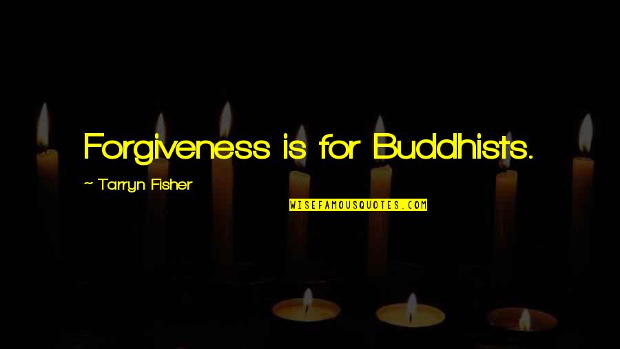 Gradualistic Quotes By Tarryn Fisher: Forgiveness is for Buddhists.