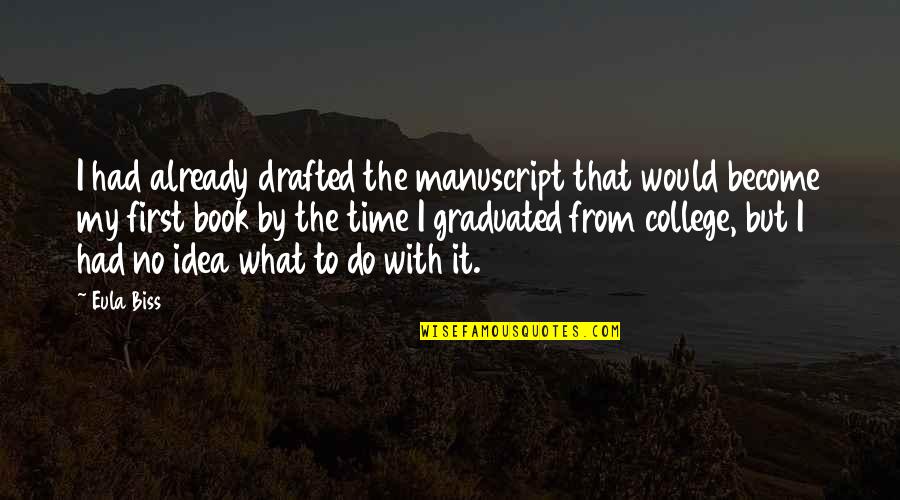 Graduated College Quotes By Eula Biss: I had already drafted the manuscript that would