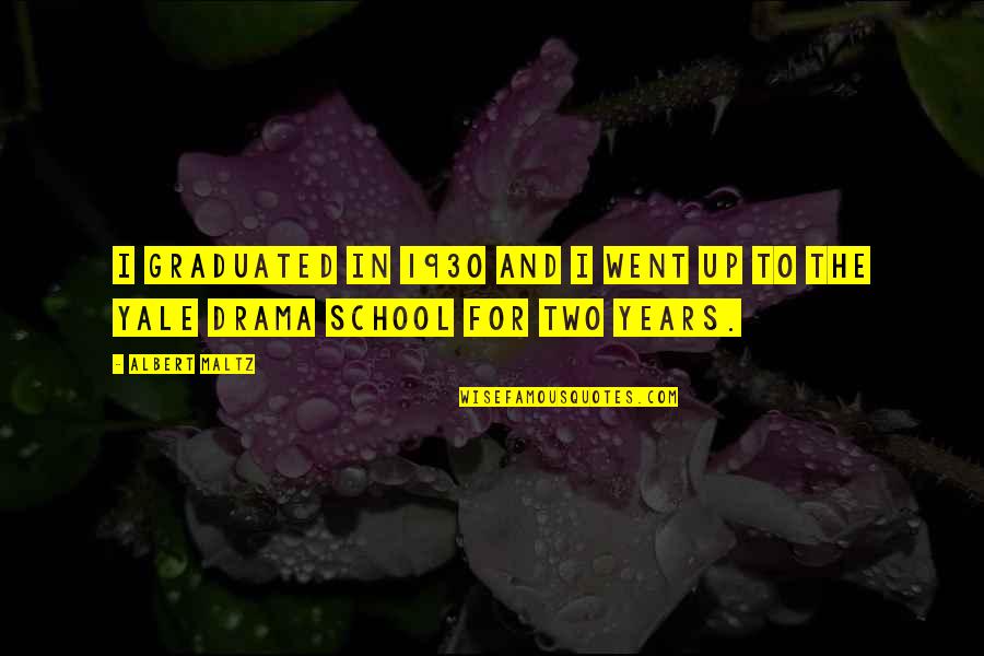 Graduated Quotes By Albert Maltz: I graduated in 1930 and I went up