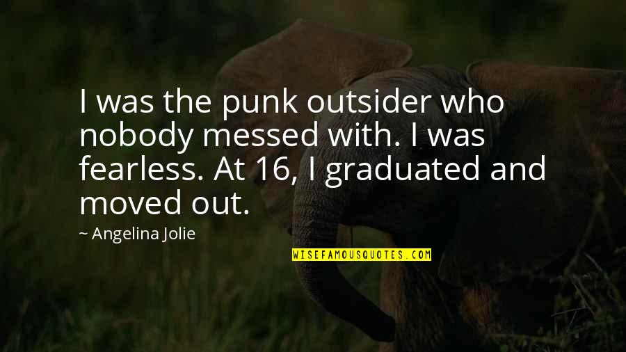 Graduated Quotes By Angelina Jolie: I was the punk outsider who nobody messed