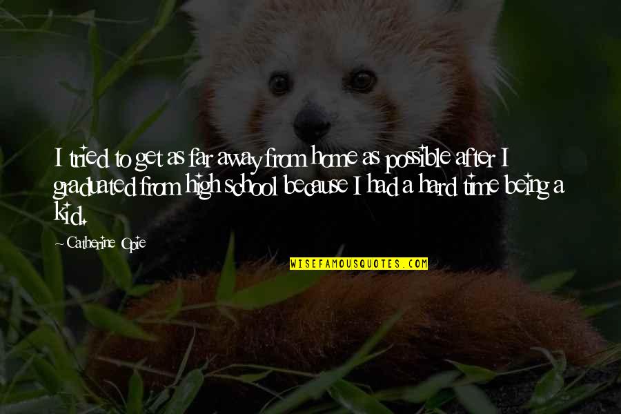 Graduated Quotes By Catherine Opie: I tried to get as far away from