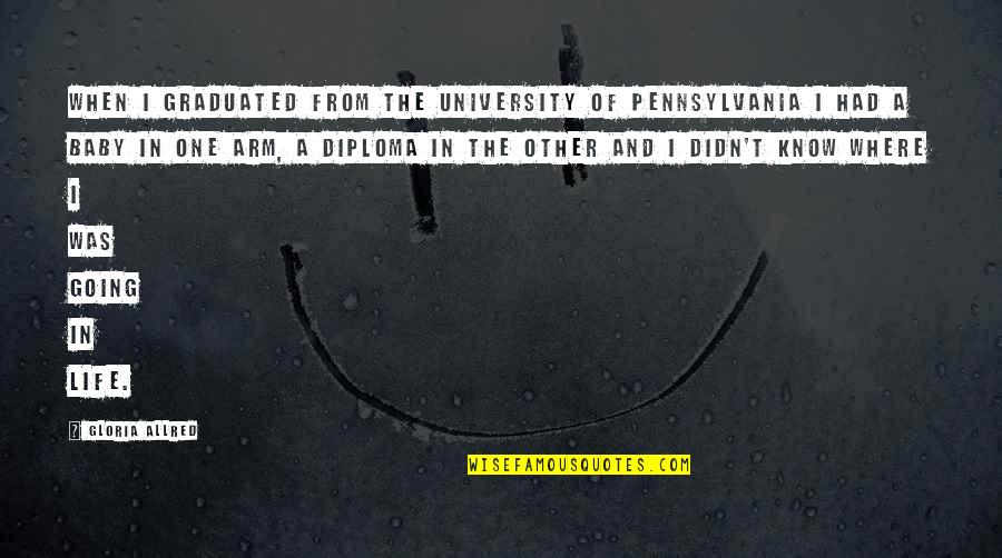 Graduated Quotes By Gloria Allred: When I graduated from the University of Pennsylvania